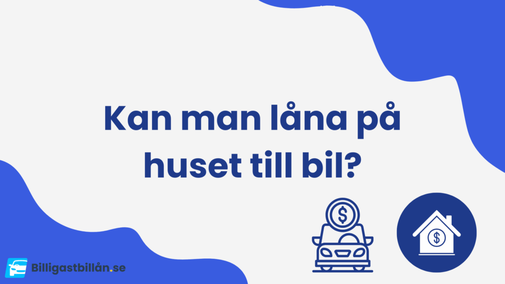 Låna på huset till bil